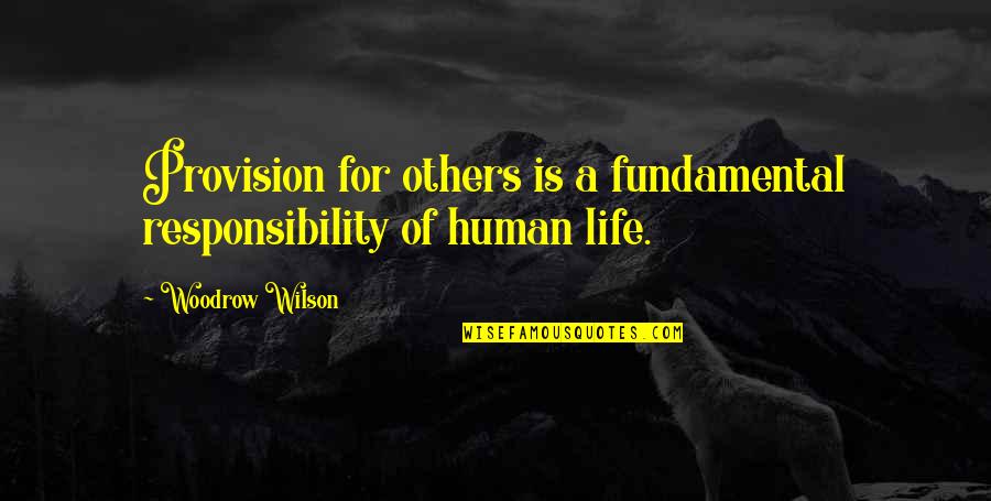 Responsibility For Others Quotes By Woodrow Wilson: Provision for others is a fundamental responsibility of