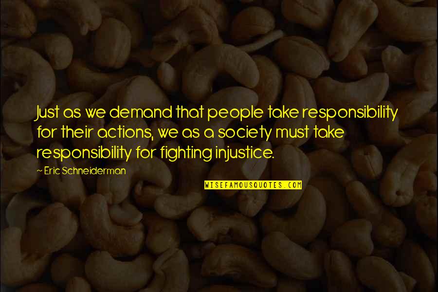 Responsibility For Your Actions Quotes By Eric Schneiderman: Just as we demand that people take responsibility