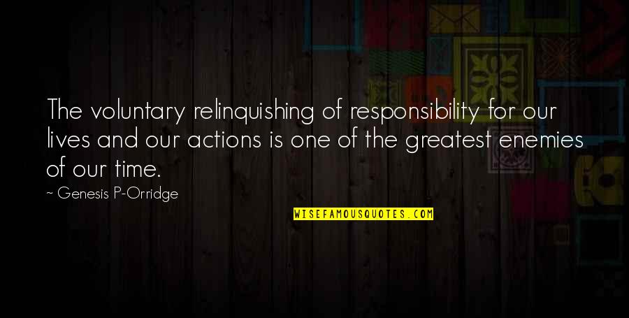 Responsibility For Your Actions Quotes By Genesis P-Orridge: The voluntary relinquishing of responsibility for our lives