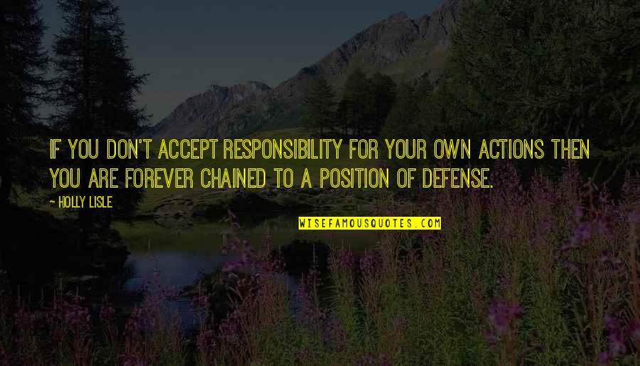 Responsibility For Your Actions Quotes By Holly Lisle: If you don't accept responsibility for your own