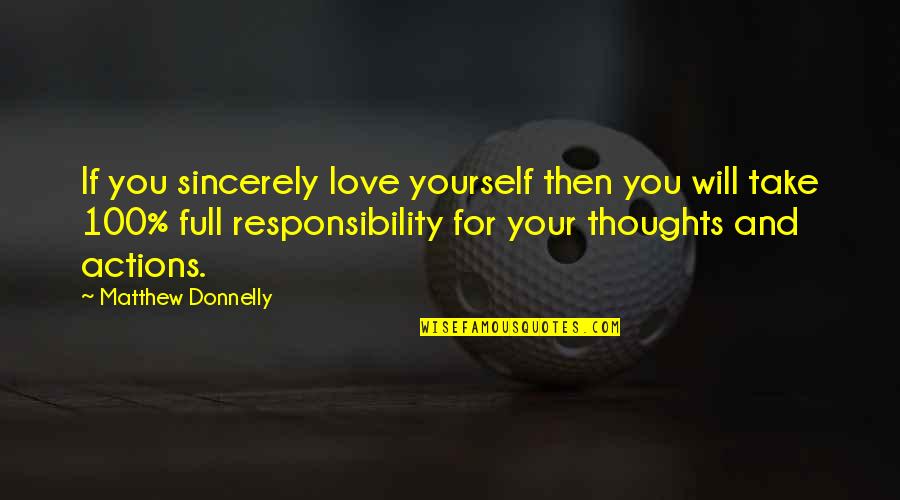 Responsibility For Your Actions Quotes By Matthew Donnelly: If you sincerely love yourself then you will