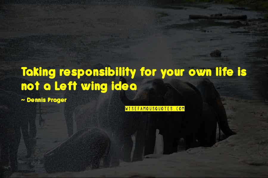 Responsibility Life Quotes By Dennis Prager: Taking responsibility for your own life is not Responsibility Life Quotes By Dennis Prager: Taking responsibility for your own life is not