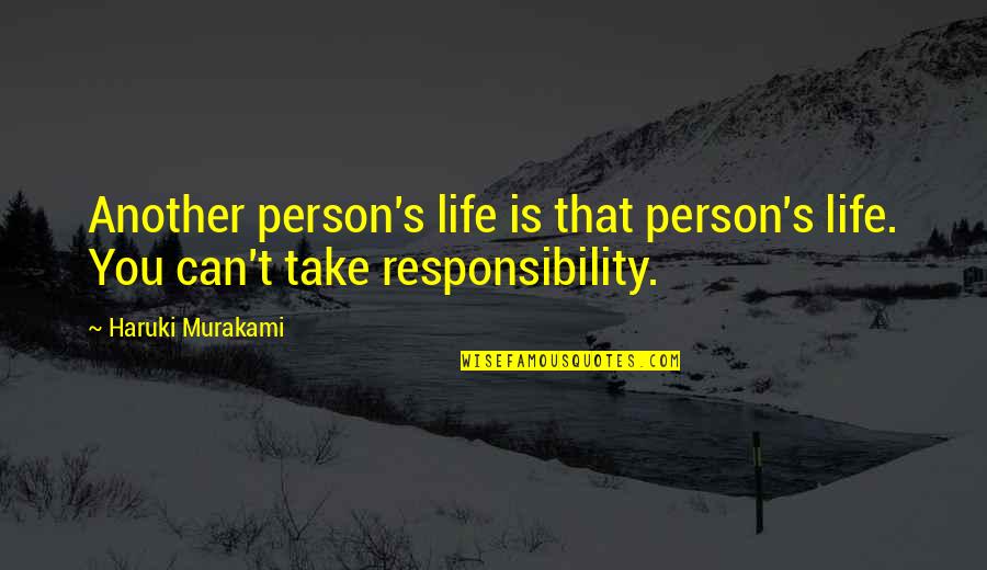 Responsibility Life Quotes By Haruki Murakami: Another person's life is that person's life. You