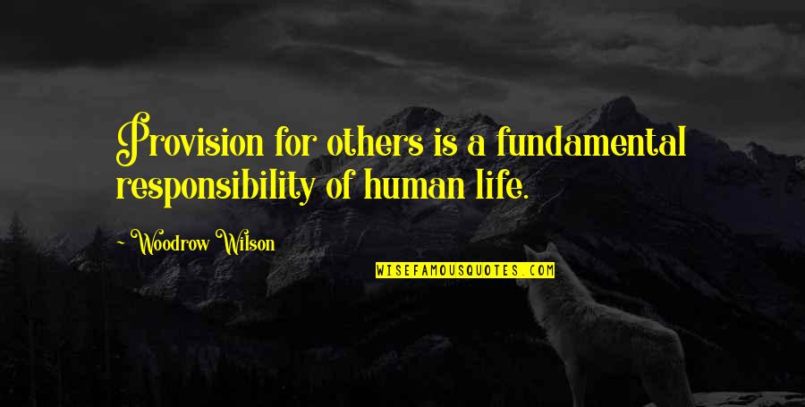Responsibility Life Quotes By Woodrow Wilson: Provision for others is a fundamental responsibility of Responsibility Life Quotes By Woodrow Wilson: Provision for others is a fundamental responsibility of