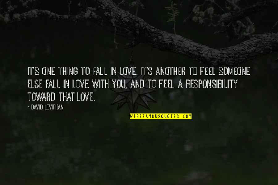 Responsibility Love Quotes By David Levithan: It's one thing to fall in love. It's
