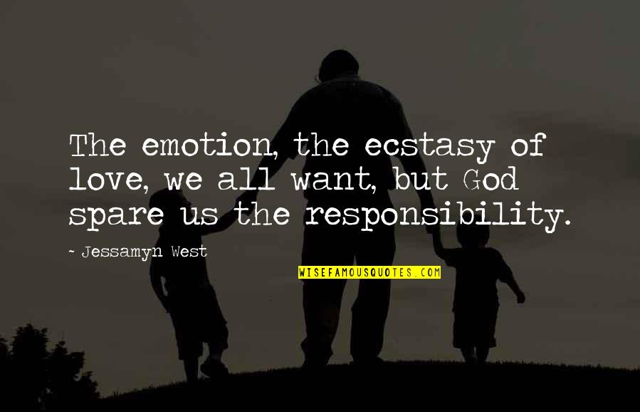 Responsibility Love Quotes By Jessamyn West: The emotion, the ecstasy of love, we all