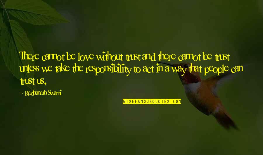 Responsibility Love Quotes By Radhanath Swami: There cannot be love without trust and there