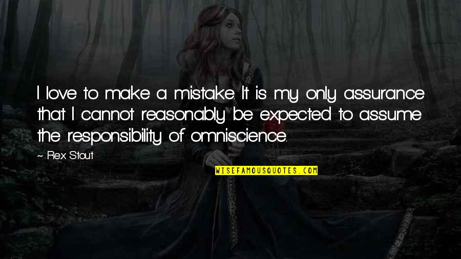 Responsibility Love Quotes By Rex Stout: I love to make a mistake. It is
