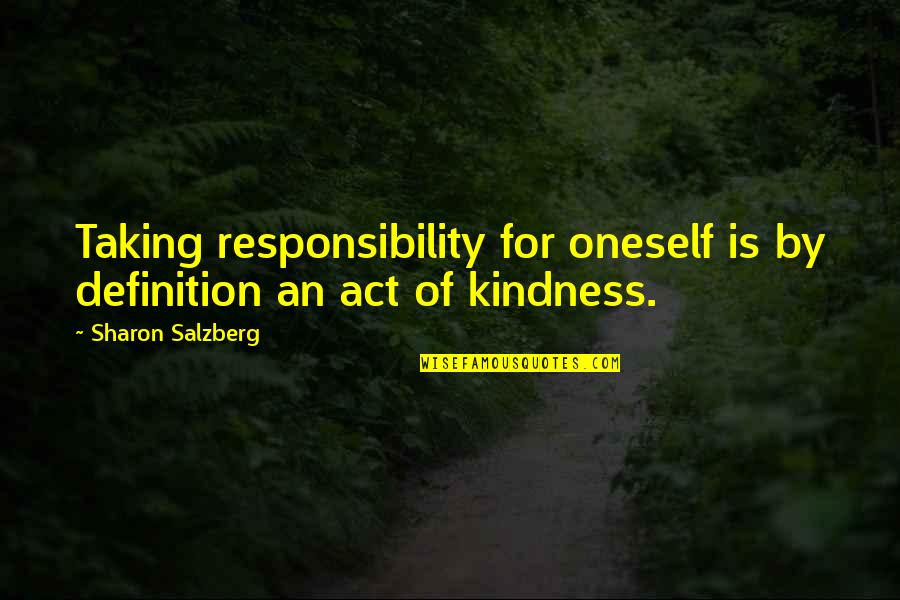 Responsibility Love Quotes By Sharon Salzberg: Taking responsibility for oneself is by definition an