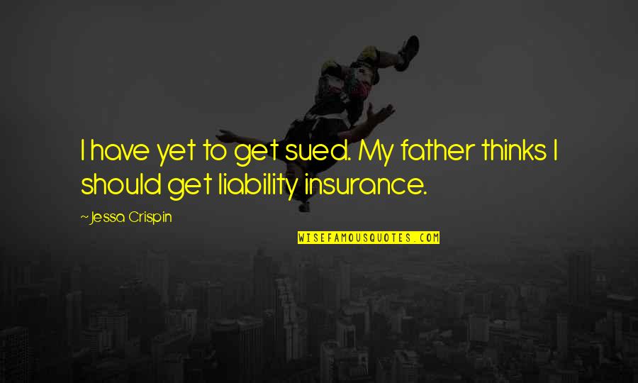 Responsibility Of A Husband Quotes By Jessa Crispin: I have yet to get sued. My father