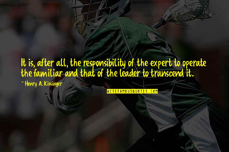 Responsibility Of Leadership Quotes By Henry A. Kissinger: It is, after all, the responsibility of the