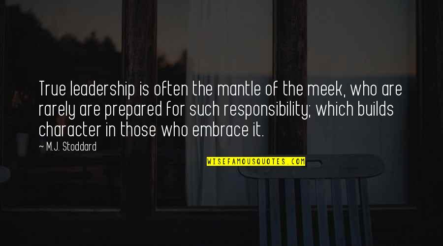 Responsibility Of Leadership Quotes By M.J. Stoddard: True leadership is often the mantle of the