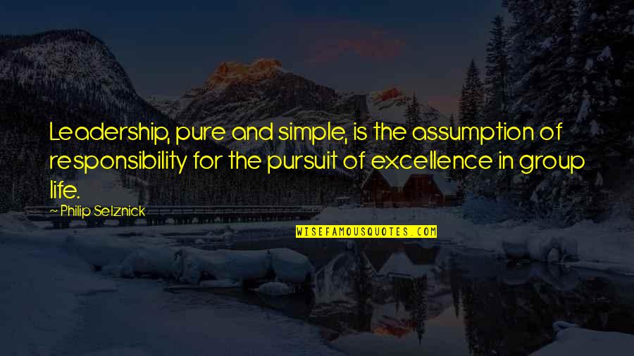 Responsibility Of Leadership Quotes By Philip Selznick: Leadership, pure and simple, is the assumption of