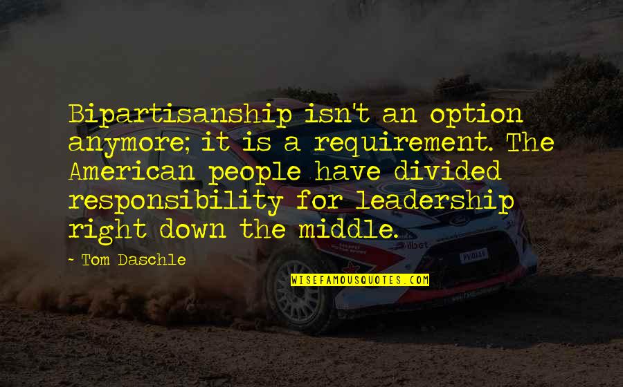 Responsibility Of Leadership Quotes By Tom Daschle: Bipartisanship isn't an option anymore; it is a