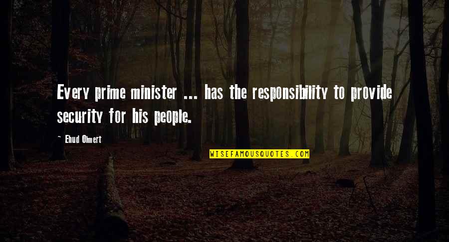 Responsibility Quotes By Ehud Olmert: Every prime minister ... has the responsibility to