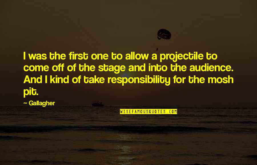 Responsibility Quotes By Gallagher: I was the first one to allow a