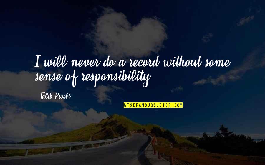 Responsibility Quotes By Talib Kweli: I will never do a record without some