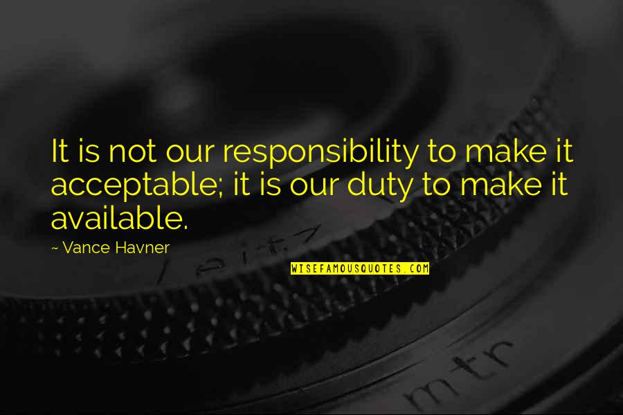 Responsibility Quotes By Vance Havner: It is not our responsibility to make it