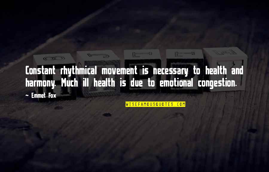 Responsibility Responsibility Assignment Quotes By Emmet Fox: Constant rhythmical movement is necessary to health and Responsibility Responsibility Assignment Quotes By Emmet Fox: Constant rhythmical movement is necessary to health and
