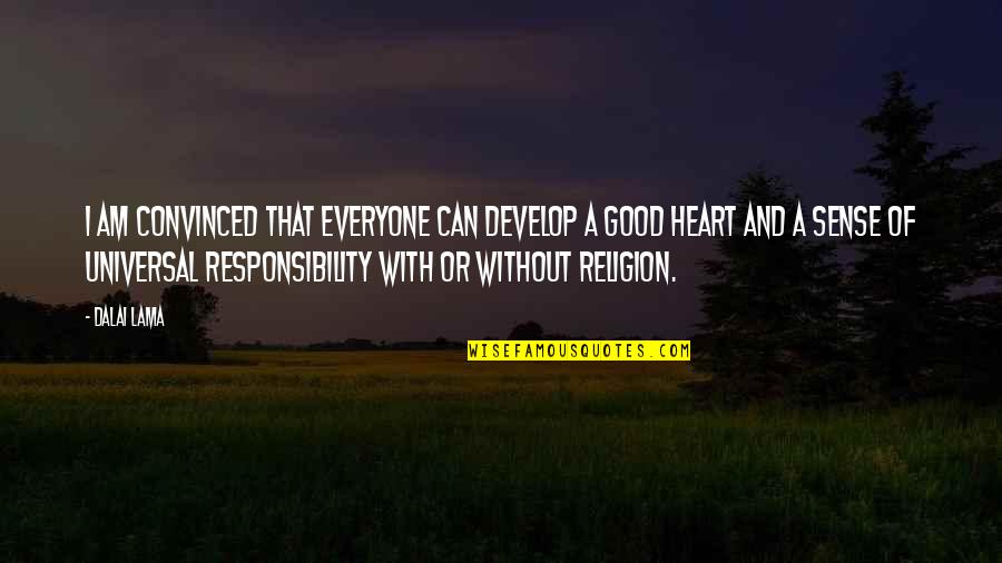 Responsibility That Quotes By Dalai Lama: I am convinced that everyone can develop a Responsibility That Quotes By Dalai Lama: I am convinced that everyone can develop a