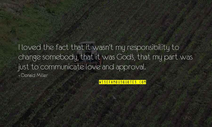 Responsibility That Quotes By Donald Miller: I loved the fact that it wasn't my