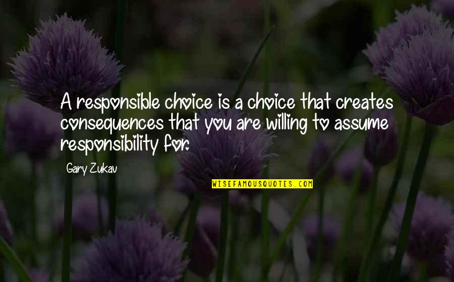 Responsibility That Quotes By Gary Zukav: A responsible choice is a choice that creates