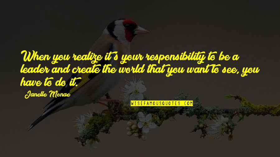 Responsibility That Quotes By Janelle Monae: When you realize it's your responsibility to be