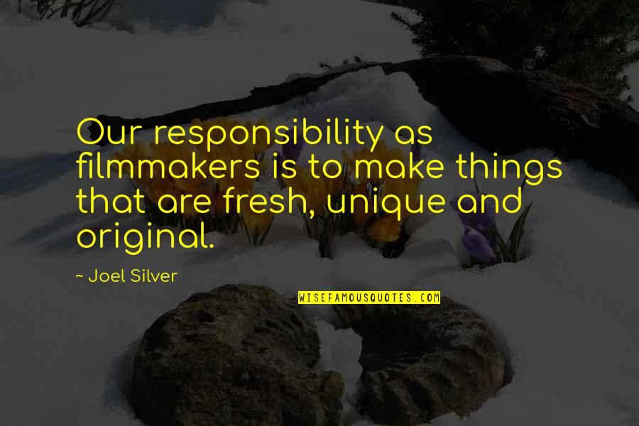 Responsibility That Quotes By Joel Silver: Our responsibility as filmmakers is to make things