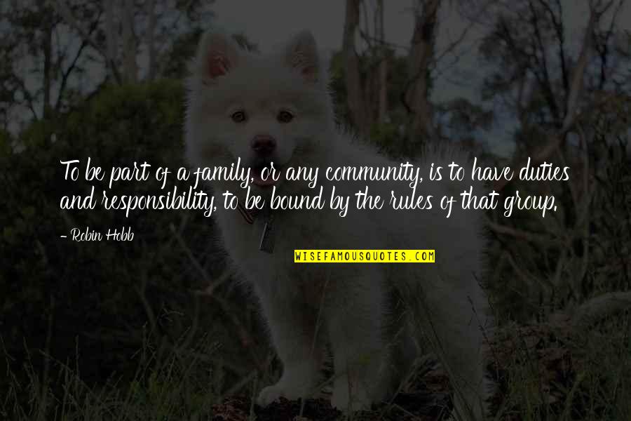 Responsibility That Quotes By Robin Hobb: To be part of a family, or any