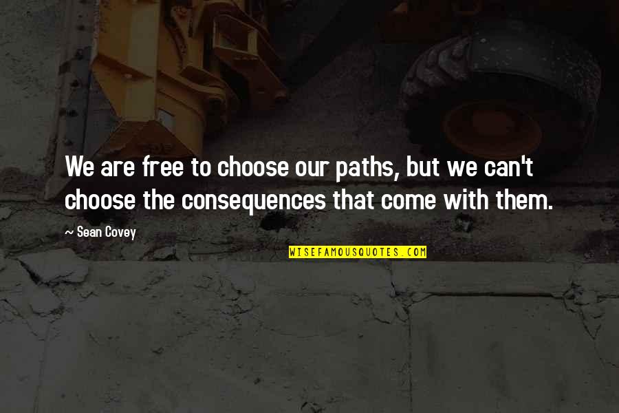 Responsibility That Quotes By Sean Covey: We are free to choose our paths, but
