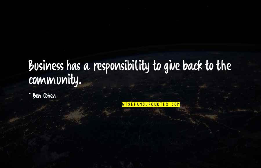 Responsibility To Give Back Quotes By Ben Cohen: Business has a responsibility to give back to