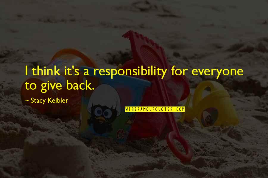 Responsibility To Give Back Quotes By Stacy Keibler: I think it's a responsibility for everyone to