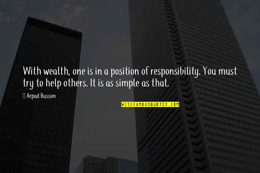 Responsibility To Help Others Quotes By Arpad Busson: With wealth, one is in a position of