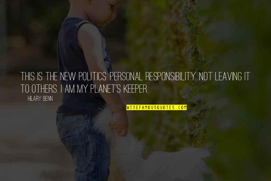 Responsibility To Others Quotes By Hilary Benn: This is the new politics. Personal responsibility. Not Responsibility To Others Quotes By Hilary Benn: This is the new politics. Personal responsibility. Not