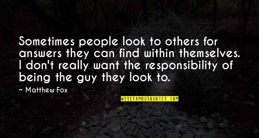 Responsibility To Others Quotes By Matthew Fox: Sometimes people look to others for answers they