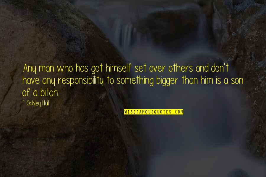 Responsibility To Others Quotes By Oakley Hall: Any man who has got himself set over