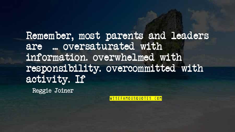 Responsibility To Parents Quotes By Reggie Joiner: Remember, most parents and leaders are ... oversaturated