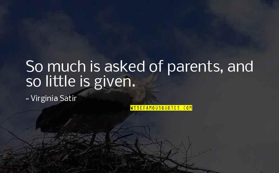 Responsibility To Parents Quotes By Virginia Satir: So much is asked of parents, and so