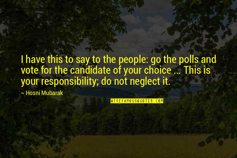 Responsibility To Vote Quotes By Hosni Mubarak: I have this to say to the people: