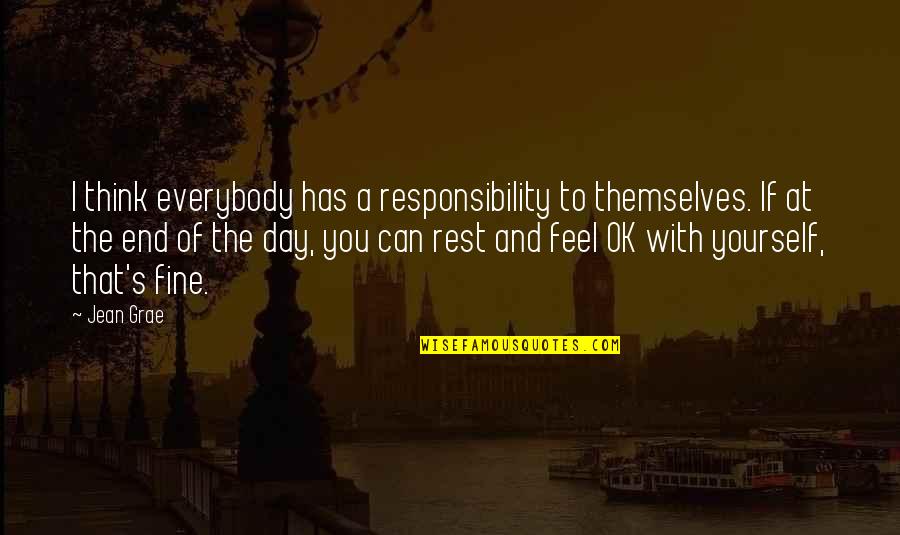 Responsibility To Yourself Quotes By Jean Grae: I think everybody has a responsibility to themselves.
