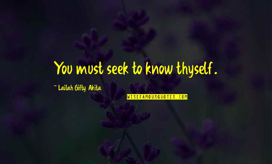 Responsibility To Yourself Quotes By Lailah Gifty Akita: You must seek to know thyself.