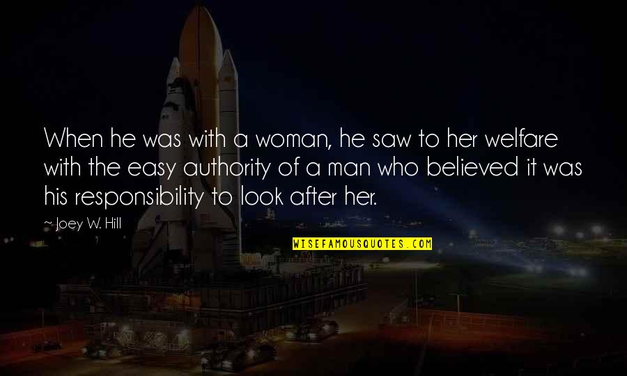 Responsibility Without Authority Quotes By Joey W. Hill: When he was with a woman, he saw Responsibility Without Authority Quotes By Joey W. Hill: When he was with a woman, he saw