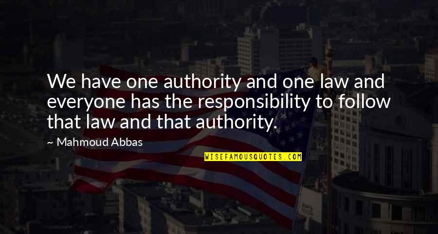 Responsibility Without Authority Quotes By Mahmoud Abbas: We have one authority and one law and