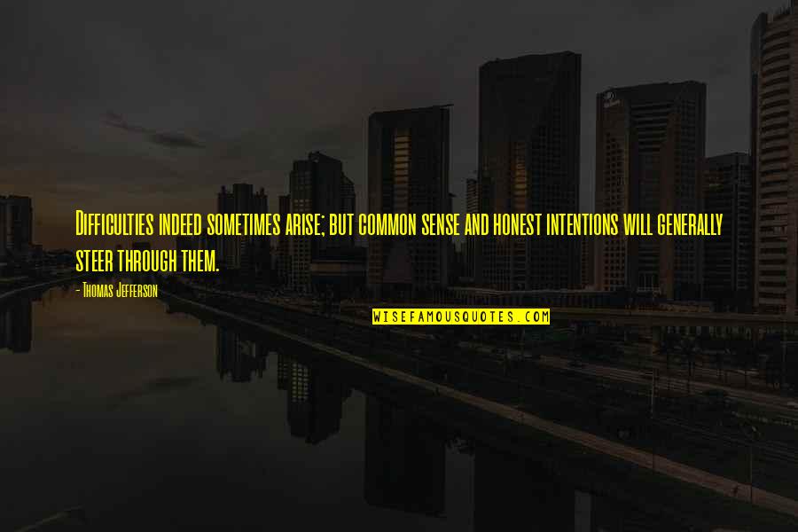 Responsibiliy Quotes By Thomas Jefferson: Difficulties indeed sometimes arise; but common sense and Responsibiliy Quotes By Thomas Jefferson: Difficulties indeed sometimes arise; but common sense and