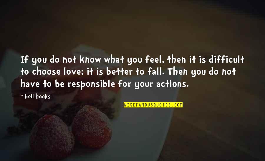 Responsible Actions Quotes By Bell Hooks: If you do not know what you feel,