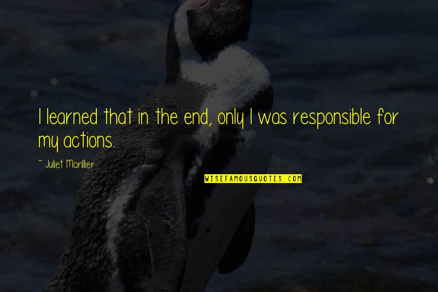 Responsible Actions Quotes By Juliet Marillier: I learned that in the end, only I