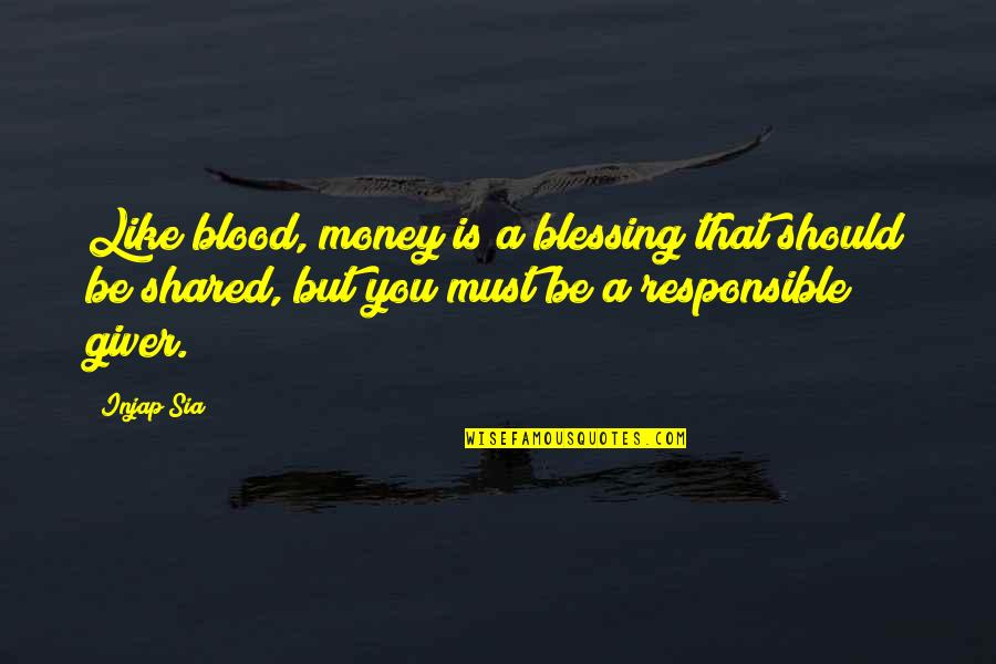 Responsible Business Quotes By Injap Sia: Like blood, money is a blessing that should
