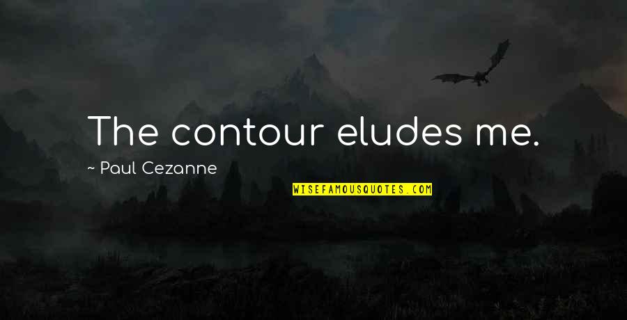 Responsible Buyer Quotes By Paul Cezanne: The contour eludes me.