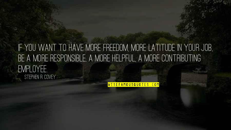 Responsible Employee Quotes By Stephen R. Covey: If you want to have more freedom, more