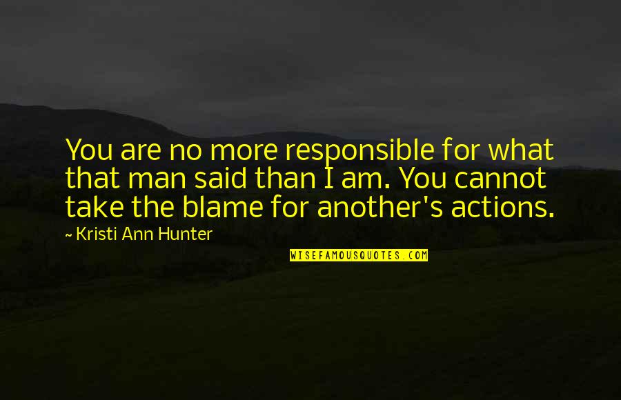 Responsible For Actions Quotes By Kristi Ann Hunter: You are no more responsible for what that